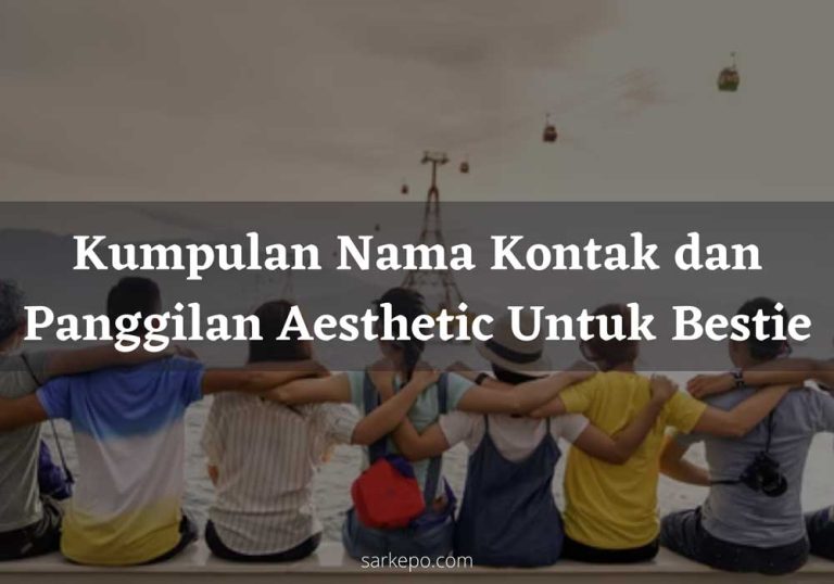 √250 Nama Panggilan dan Kontak Untuk Bestie (Aesthetic, Keren, Lucu)